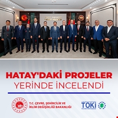 Hatay'daki projeler yerinde incelendi