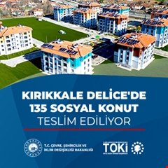 Kırıkkale Delice'de 135 sosyal konut teslim ediliyor