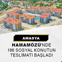 Amasya Hamamözü'nde 186 sosyal konutun teslimatı başladı
