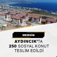 Mersin Aydıncık'ta 250 sosyal konut teslim edildi