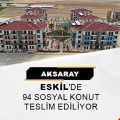 Aksaray Eskil'de 94 sosyal konut teslim ediliyor