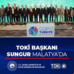 ​TOKİ BAŞKANI SUNGUR MALATYA’DA