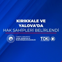 Kırıkkale ve Yalova'da Hak Sahipleri Belirlendi
