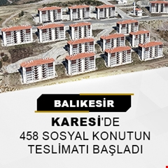 Balıkesir Karesi'de 458 sosyal konutun teslimatı başladı