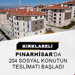 Kırklareli Pınarhisar'da 204 sosyal konutun teslimatı başladı