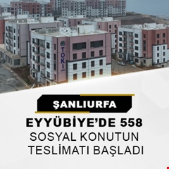 Şanlıurfa Eyyübiye'de 558 sosyal konutun teslimatı başladı