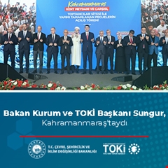 Bakan Kurum ve TOKİ Başkanı Sungur, Kahramanmaraş'taydı
