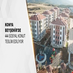 Konya Beyşehir'de 444 sosyal konut teslim ediliyor