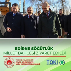 Edirne Söğütlük Millet Bahçesi ziyaret edildi
