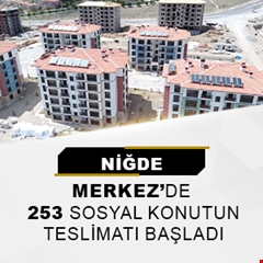 Niğde Merkez'de 253 sosyal konutun teslimatı başladı