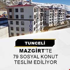 Tunceli Mazgirt'te 79 sosyal konut teslim ediliyor