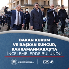 Bakan Kurum ve Başkan Sungur, Kahramanmaraş'ta incelemelerde bulundu