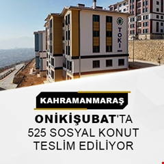 ​Kahramanmaraş Onikişubat'ta 525 sosyal konut teslim ediliyor