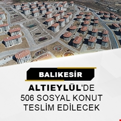 ​Balıkesir Altıeylül'de 506 sosyal konut teslim edilecek
