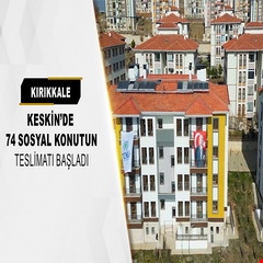 ​Kırıkkale Keskin'de 74 sosyal konutun teslimatı başladı