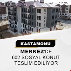 Kastamonu Merkez'de 602 sosyal konut teslim ediliyor