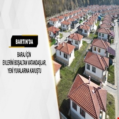 ​Bartın'da baraj için evlerini boşaltan vatandaşlar, yeni yuvalarına kavuştu