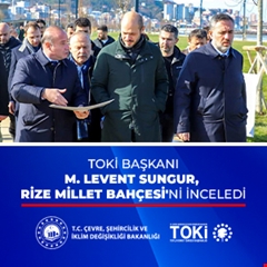 TOKİ Başkanı M. Levent Sungur, Rize Millet Bahçesi'ni inceledi