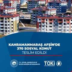 Kahramanmaraş Afşin'de 370 sosyal konut teslim edildi