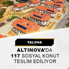 ​Yalova Altınova’da 117 sosyal konut teslim ediliyor