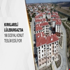 Kırklareli Lüleburgaz'da 166 sosyal konut teslim ediliyor