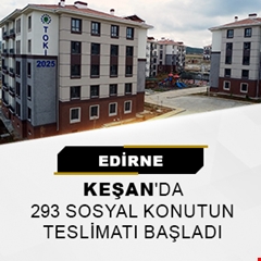 ​Edirne Keşan'da 293 sosyal konutun teslimatı başladı