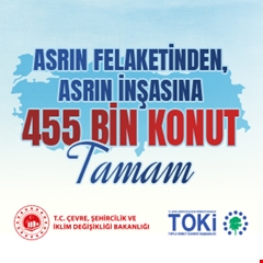 Deprem bölgesinde '455 Bin Konut Tamam'