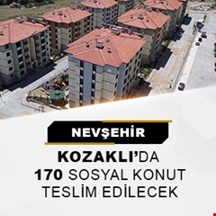 ​Nevşehir Kozaklı'da 170 sosyal konut teslim edilecek