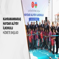 Kahramanmaraş Haydar Aliyev İlkokulu hizmete başladı