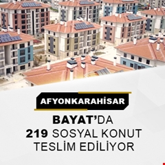 Afyonkarahisar Bayat'da 219 sosyal konut teslim ediliyor