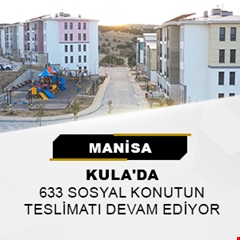 Manisa Kula'da 633 sosyal konutun teslimatı devam ediyor