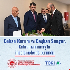 Bakan Kurum ve Başkan Sungur, Kahramanmaraş'ta incelemelerde bulundu