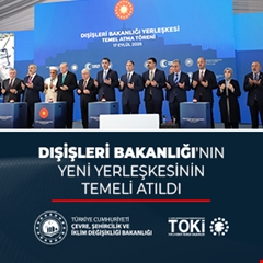 Dışişleri Bakanlığı'nın yeni yerleşkesinin temeli atıldı