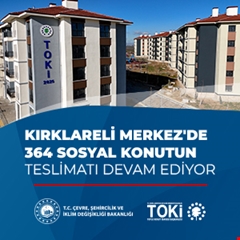 Kırklareli Merkez'de 364 sosyal konutun teslimatı devam ediyor